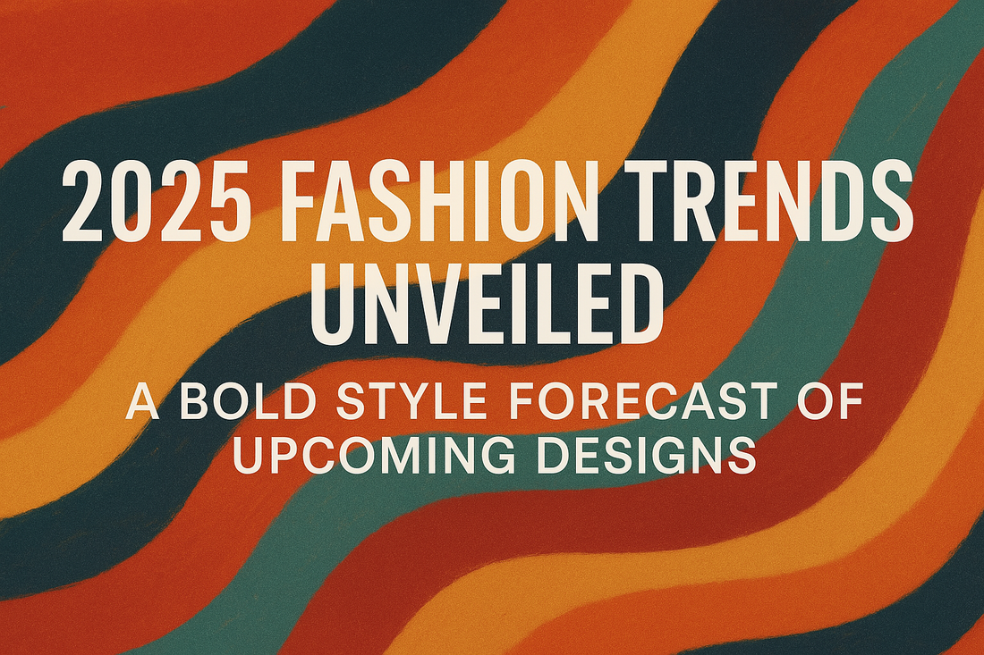 2025 Fashion Trends Unveiled: A Bold Style Forecast of Upcoming Designs