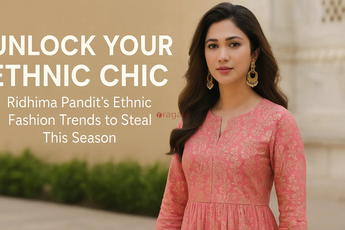 Unlock Your Ethnic Chic: Ridhima Pandit’s Ethnic Fashion Trends to Steal This Season Ragavi