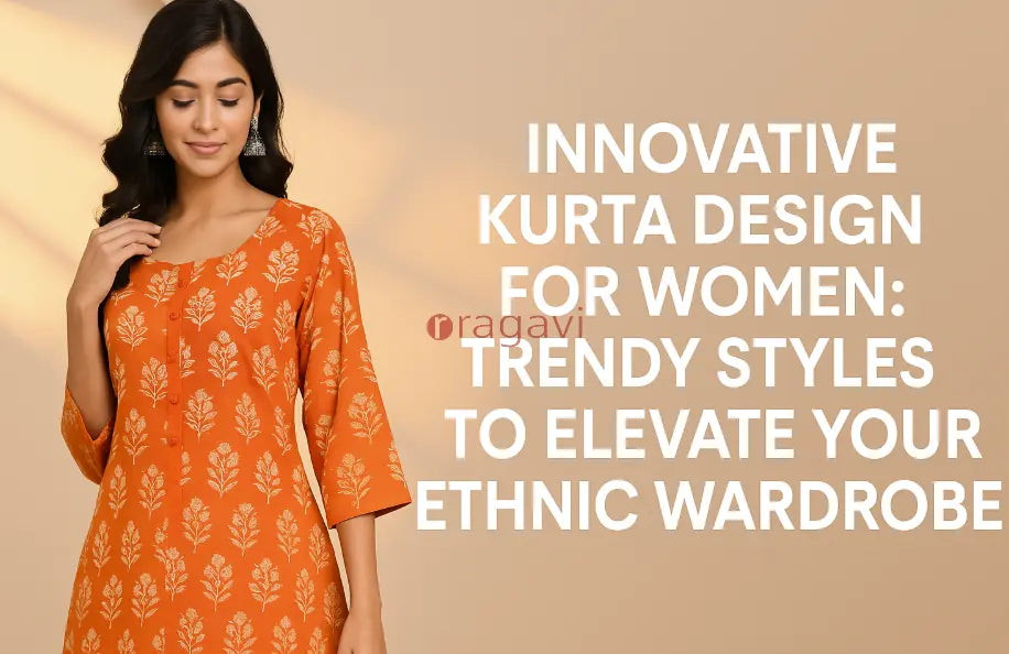 Innovative Kurta Design for Women: Trendy Styles to Elevate Your Ethnic Wardrobe Ragavi