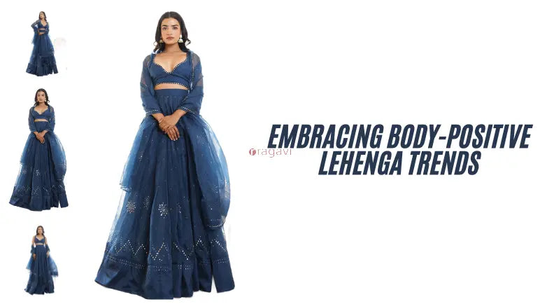 Embracing Body-Positive Lehenga Trends Ragavi